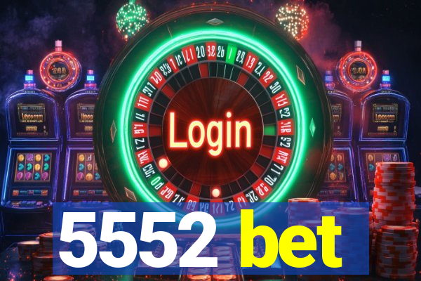 5552 bet